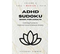 ADHD Sudoku Book for Adults: Sudoku Puzzles for ADHD | Help Calm the Mind, Relax and Focus | 6 x 9 inches | 116 pages | 50+ puzzles | Solutions Included