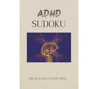 ADHD Sudoku Book - Relax & Focus Your Mind: Sudoku Puzzles for ADHD | Help Calm the Mind Relax, and Focus | 6x9 Inches, 110 Pages | 50+ Puzzles | Solutions Included