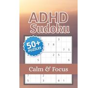 ADHD Sudoku Calm & Focus: Sudoku Puzzles For | Help Calm the Mind, Relax, and Focus | 6x9, inches, 110 Pages | 50+ Puzzles | Solutions included
