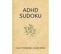 ADHD Sudoku Calm Thinking Clear Mind: Sudoku Puzzles for ADHD | Calm thinking clear mind & sharpen your focus | 6x9 Inches, 110 Pages | 50+ Puzzles | Solutions Included.