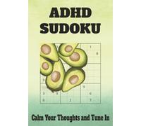 ADHD Sudoku Calm Your Thoughts and Tune In: Sudoku Puzzles for ADHD | Calm Your Thoughts and Tune In | 6x9 Inches, 110 Pages | 50+ Puzzles | Solutions ... | Motivational Quotes | Medium Difficulty