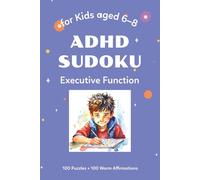 ADHD SUDOKU, for Kids Aged 8-10, Executive Function: 100 Puzzles + 100 Warm Affirmations: Large Print | Brain Strategy | Promotes Calm, Joy of ... Message for Children and Parents | Solution