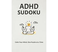 ADHD Sudoku Puzzle Book: 55 Easy to Medium Sudoku Puzzles for ADHD with Solutions, Calming Quotes , 110 Pages, 6 x 9 Inch Format, and Screen-Free ... for Focus, Concentration, and Relaxation
