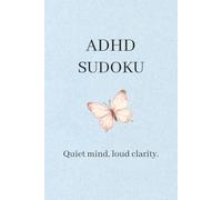 ADHD Sudoku puzzle Book: ADHD Sudoku puzzle Book |Quiet mind,loud clarity |6 x 9 inches , 110 pages| 50+puzzels | Solutions included
