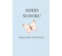 ADHD Sudoku puzzle Book: ADHD Sudoku puzzle Book |Quiet mind,loud clarity |6 x 9 inches , 110 pages| 50+puzzels | Solutions included