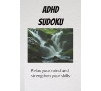ADHD Sudoku Puzzle Book: ADHD Sudoku Puzzle - Help Calm The Mind, Relax and Focus- 6 X 9 Inches - 110 pages - 50 + puzzles - Solutions Included