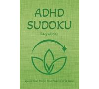 ADHD Sudoku Puzzle Book - Easy Edition: Sudoku Puzzle for ADHD | Quiet Your Mind, One Puzzle at a Time | 6x9 Inches, 110 Pages | 50+ Puzzles | Solutions Included