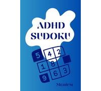 ADHD Sudoku Puzzle Book: Help Calm the Mind, Relax and Focus. 100 Puzzles. Solutions Included