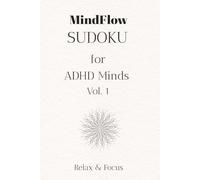 ADHD Sudoku Puzzle Book - MindFlow: Sudoku puzzles for ADHD Minds | Help Relax the Mind and Focus | 6 x 9, 104 pages | +50 Puzzles | Solutions Included