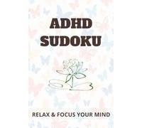 ADHD Sudoku Puzzle Book: Relax, Recharge, and Sharpen Your Mind with Therapeutic Sudoku Designed for Calm and Clarity
