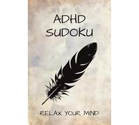 ADHD Sudoku Puzzle Book: Sudoku Puzzle for ADHD | Help Calm the Mind, Relax, and Focus | 6x9 Inches, 110 pages | 50+ Puzzles | Solutions Included