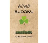 ADHD Sudoku Puzzle Book: Sudoku Puzzle for ADHD| Help Calm the Mind, Relax, and Focus | 6x9 Inches, 110 Pages | 50+ Puzzles | Solutions Included