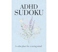 ADHD Sudoku Puzzle Book: Sudoku Puzzles for ADHD | A Calm Place for a Racing Mind | 6x9 inches , 110 Pages | 55+ Puzzles | Solutions Included