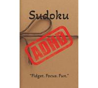 ADHD Sudoku Puzzle Book: Sudoku Puzzles for ADHD | Fidget. Focus. Fun. | 6x9 inches, 110 Pages | 50+ Puzzles | Solutions Included