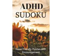 ADHD Sudoku Puzzle Book: Sudoku Puzzles for ADHD | Focus Friendly Puzzles and Encouragement | 6x9 inches, 110 Pages | 50+ Puzzles | Solutions Included