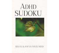 ADHD Sudoku Puzzle Book: Sudoku Puzzles for ADHD [ Help Calm the Mind, Relax, and focus] [6*9 inches, 110 pages] 50+ Puzzles | Solutions included