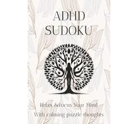 ADHD Sudoku Puzzle Book: Sudoku Puzzles for ADHD | Help Calm the Mind, Relax, and Focus | 6 x 9 inches, 110 Pages | 50+ Puzzles | Solutions Included