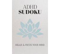ADHD Sudoku Puzzle Book: Sudoku Puzzles For ADHD | Help Calm the Mind, Relax, and Focus | 6x9 Inches, 110 Pages | 50+ Puzzles | Solutions Included