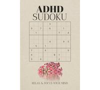 ADHD Sudoku Puzzle Book: Sudoku Puzzles for ADHD Help Calm the Mind, Relax, and Focus 6x9 Inches, 110 Pages 50+ Puzzles Solutions Included