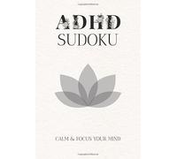 ADHD Sudoku Puzzle Book: Sudoku Puzzles for ADHD | Help Calm the Mind, Relax, and Focus | 6x9 Inches, 110 Pages | 50+ Puzzles | Solutions Included