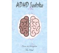ADHD Sudoku Puzzle Book: Sudoku Puzzles for ADHD | Help Calm the Mind, Relax, and Focus | 6x9 Inches, 110 Pages | 50+ Puzzles | Solutions Included