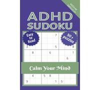 ADHD Sudoku Puzzle Book: Sudoku Puzzles for ADHD | Help Calm the Mind, Relax, and Focus | 6x9 Inches, 110 Pages | 50+ Puzzles | Solutions Included