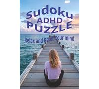 ADHD Sudoku Puzzle Book: Sudoku Puzzles for ADHD | Help Calm the Mind, Relax, and Focus | 6x9 Inches, 110 Pages | 50+ Puzzles | Solutions Included