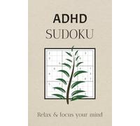 ADHD Sudoku Puzzle Book: Sudoku Puzzles for ADHD | Help Calm the Mind, Relax, and Focus | 6x9 inches, 110 Pages | 50+ Puzzles | Solutions Included