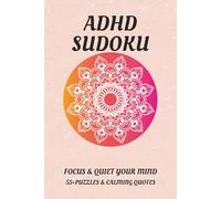 ADHD Sudoku Puzzle Book: Sudoku Puzzles for ADHD | Help Calm the Mind, Relax, and Focus | 6x9 Inches, 110 Pages | 50+ Puzzles & Inspirational Quotes | Solutions Included