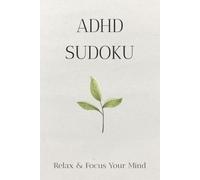 ADHD Sudoku Puzzle Book: Sudoku Puzzles for ADHD | Help Calm the Mind, Relax, and Focus | 6x9 Inches, 110 Pages | 50+Puzzles | Solutions Included