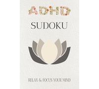 ADHD Sudoku Puzzle Book: Sudoku Puzzles for ADHD | Help Calm the Mind, Relax and Focus | 6x9 Inches, 110 Pages | 50+ Puzzles | Solutions Included
