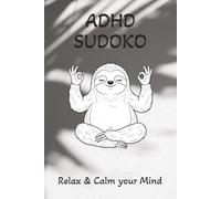 ADHD Sudoku Puzzle Book: Sudoku Puzzles for ADHD | Help Calm the Mind, Relax and Focus | 6x9 inches, 110 pages | 50+ Puzzles | Solutions included