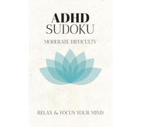 ADHD Sudoku Puzzle Book: Sudoku Puzzles for ADHD | Help Calm the Mind, Relax, and Focus | 6x9 inches, 110 Pages | 50+ Puzzles with Inspirational Quotes | Solutions Included