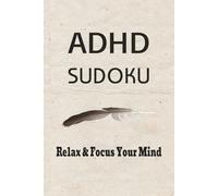 ADHD Sudoku Puzzle Book: Sudoku Puzzles for ADHD | Help Calm the Mind, Relax, and Focus | 6x9 Inches, 110 Pages | 50+ Puzzles | Solutions included
