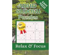 ADHD Sudoku Puzzle Book: Sudoku Puzzles for ADHD | Help Calm the Mind, Relax, and Focus | 6x9 Inches, 110 Pages | 50+ Puzzles | Solutions Included