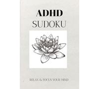 ADHD sudoku Puzzle Book: Sudoku Puzzles for ADHD | Help calm the mind, Relax and focus | 6X9 inches, 110 pages | 50+ Puzzles | solutions included.