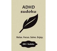 ADHD Sudoku Puzzle book: Sudoku Puzzles for ADHD | Help Calm the Mind, Relax, and Focus | 6x9 inches, 400 Pages | 200+ Puzzles | Solutions Included