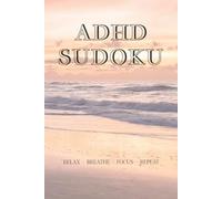 ADHD Sudoku Puzzle Book: Sudoku Puzzles for ADHD | Help Calm the Mind, Relax and Focus | 6x9 Inches | 50+ Pages | Solutions Included
