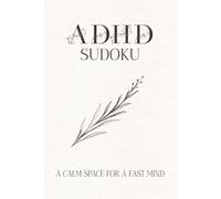 ADHD Sudoku Puzzle book: Sudoku Puzzles for ADHD | Help Calm the Mind, Relax and Focus | 6x9inches, 110 Pages | 50+ puzzles | Solutions Included