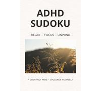 ADHD Sudoku Puzzle Book: Sudoku Puzzles for ADHD | Help Calm the Mind, Relax, Reset and Focus | 6x9 Inches, 110 pages | 50+ Puzzles | Solutions Included