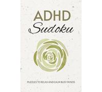 ADHD Sudoku Puzzle Book: Sudoku Puzzles for ADHD | Help Relax and Calm Busy Minds | 6x9 Inches, 110 Pages | 50+ Puzzles | Solutions Included