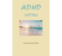 ADHD Sudoku Puzzle Book: Sudoku Puzzles for ADHD | Help Relax, Focus and Escape | 6x9 inches, 110 Pages | 50+ Puzzles | All Solutions Included