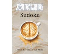 ADHD Sudoku Puzzle Book: Sudoku Puzzles for ADHD | Relax and Focus Your Mind | 6X9 inches, 110 Pages | 50+ Puzzles | Solutions included