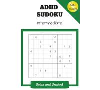 ADHD Sudoku Puzzle Book: Sudoku Puzzles for ADHD | Relax and Unwind. Challenge Yourself | 6x9 Inches | 110 Pages | 100 + Puzzles | Solutions Included