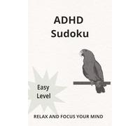 ADHD Sudoku Puzzle Book: Sudoku Puzzles for ADHD | Relax, Build Focus, and Quiet Your Mind | 6x9 Book | 110 Pages | 50+ Easy-to-Follow Puzzles | Solutions