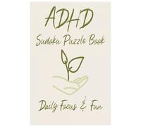 ADHD Sudoku Puzzle Book: Sudoku Puzzles for Daily Focus & Fun | Help Calm the Mind, Relax, and Focus | 6x9 Inches, 110 Pages | 50+ Puzzles | Solutions Included