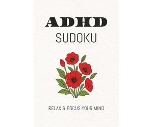 ADHD Sudoku Puzzle: Sudoku Puzzles for ADHD | Help Calm the Mind, Relax, and Focus | 6x9 inches, 110 Pages | 50+ Puzzles | Solutions Included