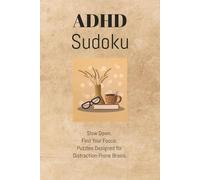 ADHD Sudoku: Puzzles for ADHD| Help Relax the Mind and Focus, Be Calm | 6x9 inches | 50+ Puzzles with Solutions Included