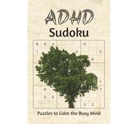ADHD Sudoku Puzzles to Calm the Busy Mind: Rest, Relax and Focus | 6x9 inches, 110 pages | 50+ Puzzles | Solutions Included