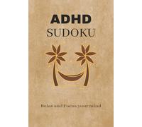 ADHD SUDOKU: Sudoku Puzzles for ADHD|Help Calm the Mind, Relax and Focus|6*9 inches,110 pages| 50+ Puzzles| Solutions included